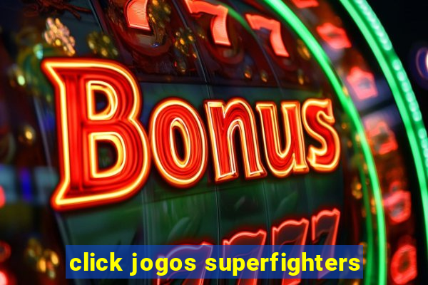 click jogos superfighters